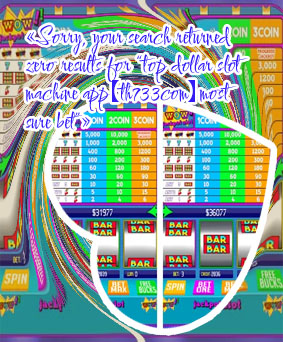 Top dollar slot machine app